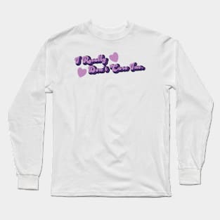 I really don't care INC Long Sleeve T-Shirt